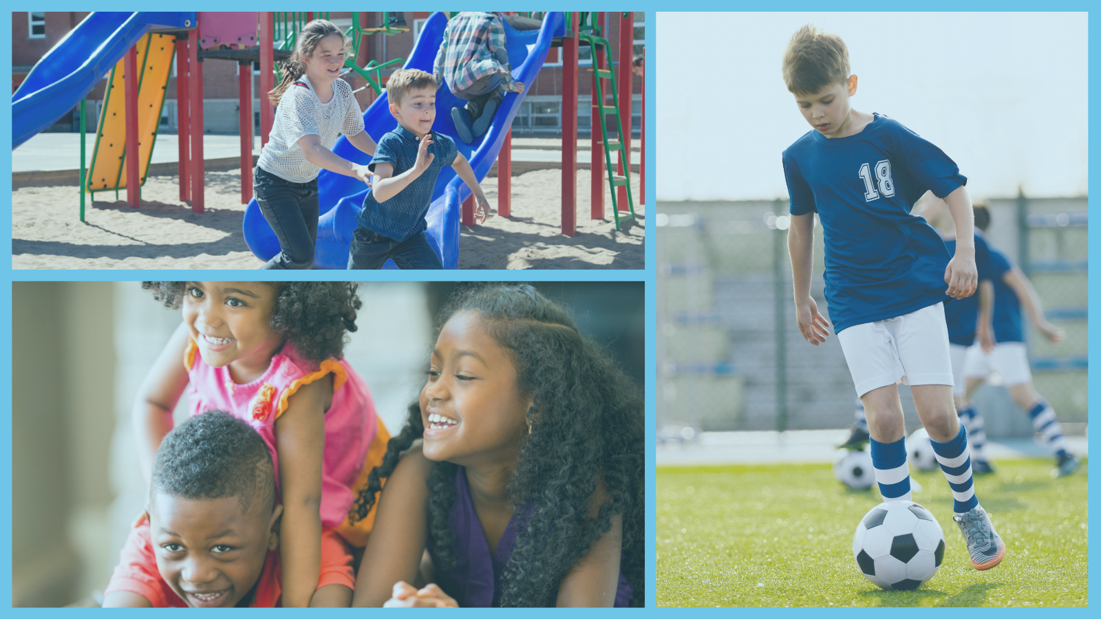 The image shows three different scenes of children playing; one image in the top left is of two children playing on a playground. The next in the lower part of the image shows a young girl playfully climbing on the back of a young boy, while a young girl is off to their side and is smiling. The third is on the right side of the image showing a young boy in a blue sports jersey playing soccer. 